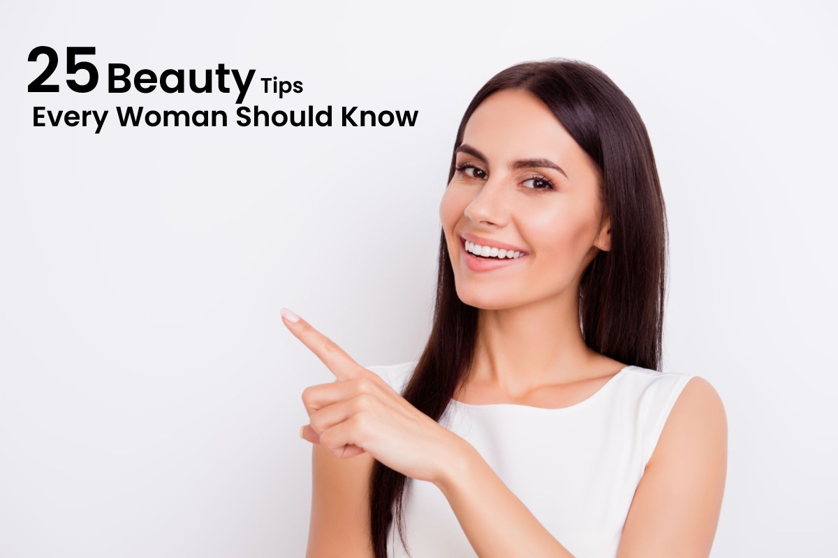 25 Beauty Tips Every Woman Should Know 2022