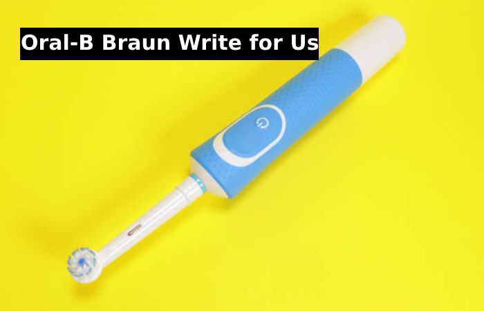 Oral-B Braun Write for Us