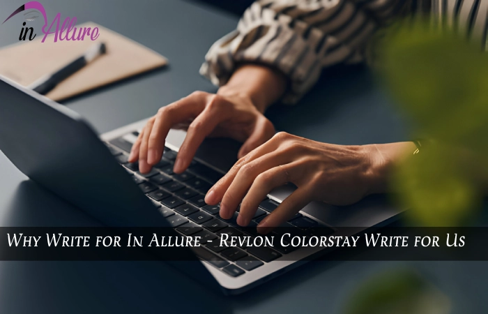 Why Write for In Allure - Revlon Colorstay Write for Us
